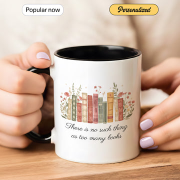 Custom Reading Mug, There Is No Such Thing As Too Many Books, Personalized Bookworm Gift, Ceramic Coffee Cup | Mug 107